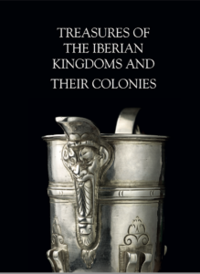 Treasures Of The Iberian Kingdoms And Their Colonies